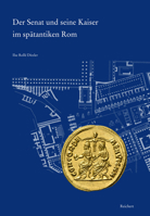 Der Senat und Seine Kaiser Im Spatantiken Rom : Eine Kulturhistorische Annaherung 395490344X Book Cover