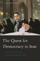 The Quest for Democracy in Iran: A Century of Struggle against Authoritarian Rule 0674027787 Book Cover