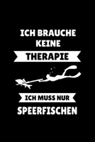 Ich Brauche Keine Therapie Ich Muss Nur Speerfischen: Liniertes Notizbuch A5 - Speerfischen Notzheft I Tauchen Apnoe Taucher Geschenk für Speerfischer (German Edition) 1696730007 Book Cover