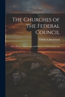 The Churches of the Federal Council; Their History, Organization and Distinctive Characteristics, An 1022168703 Book Cover