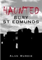 Haunted Bury St Edmunds 075244204X Book Cover