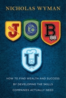 Job U: How to Find Wealth and Success by Developing the Skills Companies Actually Need 0804140782 Book Cover