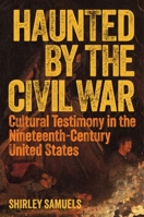 Haunted by the Civil War: Cultural Testimony in the Nineteenth-Century United States 0691248575 Book Cover