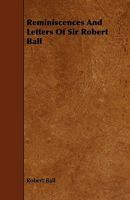 Reminiscences and Letters of Sir Robert Ball... 1022035479 Book Cover