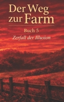 Der Weg zur Farm Buch 5: Zerfall der Illusion (German Edition) B0GNZNR6HW Book Cover