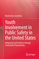 Youth Involvement in Public Safety in the U.S.: Mitigating Youth Violence through Community Programming 3031741714 Book Cover