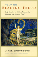 Towards Reading Freud: Self-Creation in Milton, Wordsworth, Emerson, and Sigmund Freud 0226184617 Book Cover