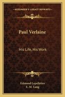 Paul Verlaine: His Life, His Work 1016742835 Book Cover