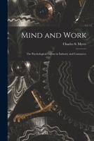 Mind and Work; the Psychological Factors in Industry and Commerce 1013610652 Book Cover