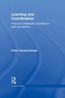 Learning and Coordination: Inductive Deliberation, Equilibrium and Convention 1138995304 Book Cover