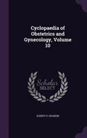 Cyclopaedia of Obstetrics and Gynecology, Volume 10 1357876904 Book Cover