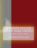 A Ninny Feller Grew Mascaraed: *if you can cuss* 1720678766 Book Cover