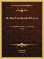 The New Swiss Family Robinson: A Tale For Children Of All Ages (1922) 0548581711 Book Cover