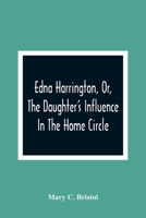 Edna Harrington, Or, The Daughter'S Influence In The Home Circle 9354365353 Book Cover