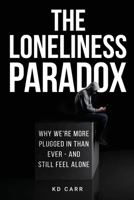 The Loneliness Paradox: Why we are more plugged in than ever, but still feel alone B0FDG1DJNP Book Cover