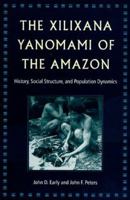 The Xilixana Yanomami of the Amazon: History, Social Structure and Population Dynamics 0813017629 Book Cover