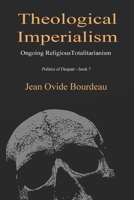 Theological Imperialism: Ongoing Religious Totalitarianism 1718095376 Book Cover