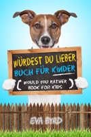 W?rdest du Lieber Buch f?r Kinder - Would You Rather Book for Kids : Das Buch voller herausfordernder Entscheidungen, alberner Situationen und geradezu komischer Fragen, die f?r Spa? bei der ganzen Fa 1953149057 Book Cover