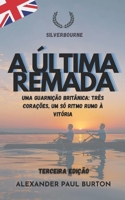 Silverbourne: A Última Remada: Uma guarnição britânica: três corações, um só ritmo rumo à vitória. (Silverbourne – Romance Gay Britânico Slow Burn) (Portuguese Edition) B0GY852NWG Book Cover