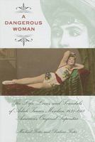 Dangerous Woman: The Life, Loves, and Scandals of Adah Isaacs Menken, 1835-1868, America's Original Superstar 1599216027 Book Cover