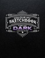 Colour My Sketchbook Dark 1539553957 Book Cover