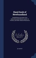 Hand-book of Newfoundland: Containing an Account of its Agricultural and Mineral Lands, its Forests, and Other Natural Resources 1022247522 Book Cover