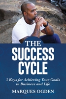 The Success Cycle: 3 Keys for Achieving Your Goals in Business and Life 1642931748 Book Cover