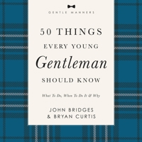 50 Things Every Young Gentleman Should Know: Revised and Expanded: What to Do, When to Do It, and Why B0F744M7ZB Book Cover