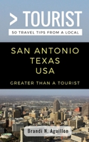 Greater Than a Tourist- San Antonio Texas USA : 50 Travel Tips from a Local 1983271691 Book Cover