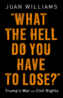 What the Hell Do You Have to Lose?: Trump's War on Civil Rights 1541788265 Book Cover