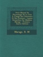 Petit Manuel De Physiologie De La Voix À L'usage Des Chanteurs Et Des Orateurs: Leçons Recueillies Par Madame Marage 1018189416 Book Cover