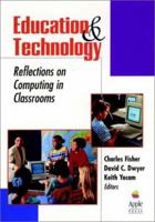 Education and Technology: Reflections on Computing in Classrooms (Jossey Bass Education Series) 0787902381 Book Cover