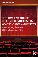 The Five Emotions That Stop Success in Coaches, Clients, and Creatives: Overcoming Personal Obstacles of the Mind 0367745127 Book Cover