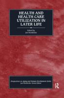 Health and Health Care Utilization in Later Life (Perspectives on Aging and Human Development) 0415785251 Book Cover