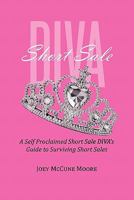 Short Sale DIVA: A Self Proclaimed Short Sale DIVA's Guide to Surviving Short Sales 1461072816 Book Cover