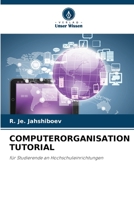 COMPUTERORGANISATION TUTORIAL: für Studierende an Hochschuleinrichtungen 6206211843 Book Cover