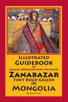 Illustrated Guidebook to Locales Connected with the Life of Zanabazar: First Bogd Gegeen Of Mongolia 141963027X Book Cover