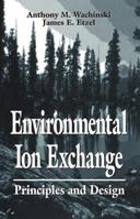 Environmental Ion Exchange: Principles and Design, Second Edition 0873719565 Book Cover