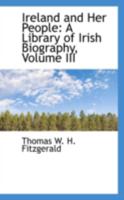 Ireland and Her People: A Library of Irish Biography, Volume III 1017888469 Book Cover