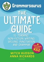 Grammarsaurus Key Stage 2: The Ultimate Guide to Teaching Non-Fiction Writing, Spelling, Punctuation and Grammar 1472988337 Book Cover
