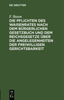 Die Pflichten des Waisenrates nach dem Bürgerlichen Gesetzbuch und dem Reichsgesetze über die Angelegenheiten der freiwilligen Gerichtsbarkeit 3112466896 Book Cover