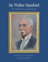 Sir Walter Stanford: His Forebears And Family 0620765860 Book Cover