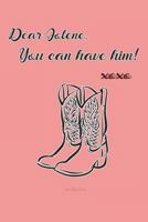 Dear Jolene, You can have him! Xoxo Journal 1090202628 Book Cover