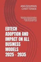 EDTECH ADOPTION AND IMPACT ON ALL BUSINESS MODELS 2025 - 2035: BEST EDTECH STARTUPS GLOBALLY, EMERGING TECHNOLOGIES BEHIND EDTECH GROWTH GLOBALLY, FUTURE LMS, ROADMAP FOR EDTECH FOR 2025 - 2035 B0F5MXBPP6 Book Cover