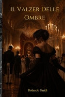 Il Valzer delle Ombre: Il Ballo stà per finire la fuga è iniziata B0H6XRH75F Book Cover