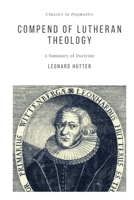 Compend of Lutheran theology: a summary of Christian doctrine, derived from the Word of God and the symbolical books of the Evangelical Lutheran Church 1015854605 Book Cover