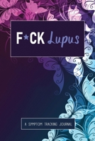 F*ck Lupus: A Symptom & Pain Tracking Journal for Lupus and Chronic Illness 1777542286 Book Cover
