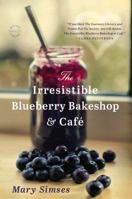 The Irresistible Blueberry Bakeshop & Cafe 0316225851 Book Cover