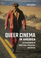 Queer Cinema in America: An Encyclopedia of LGBTQ Films, Characters, and Stories B0D2WGYNYG Book Cover