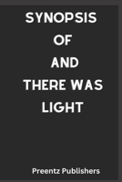 SYNOPSIS OF AND THERE WAS LIGHT B0BGNDTP8T Book Cover